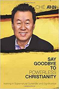 Say Goodbye To Powerless Christianity PB - Che Ahn